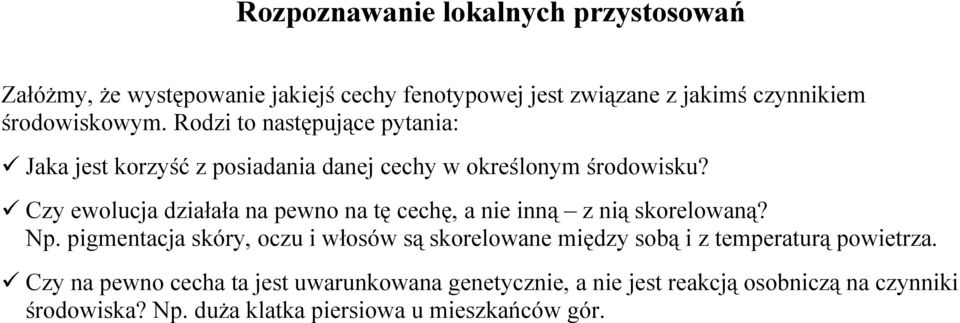 Czy ewolucja działała na pewno na tę cechę, a nie inną z nią skorelowaną? Np.