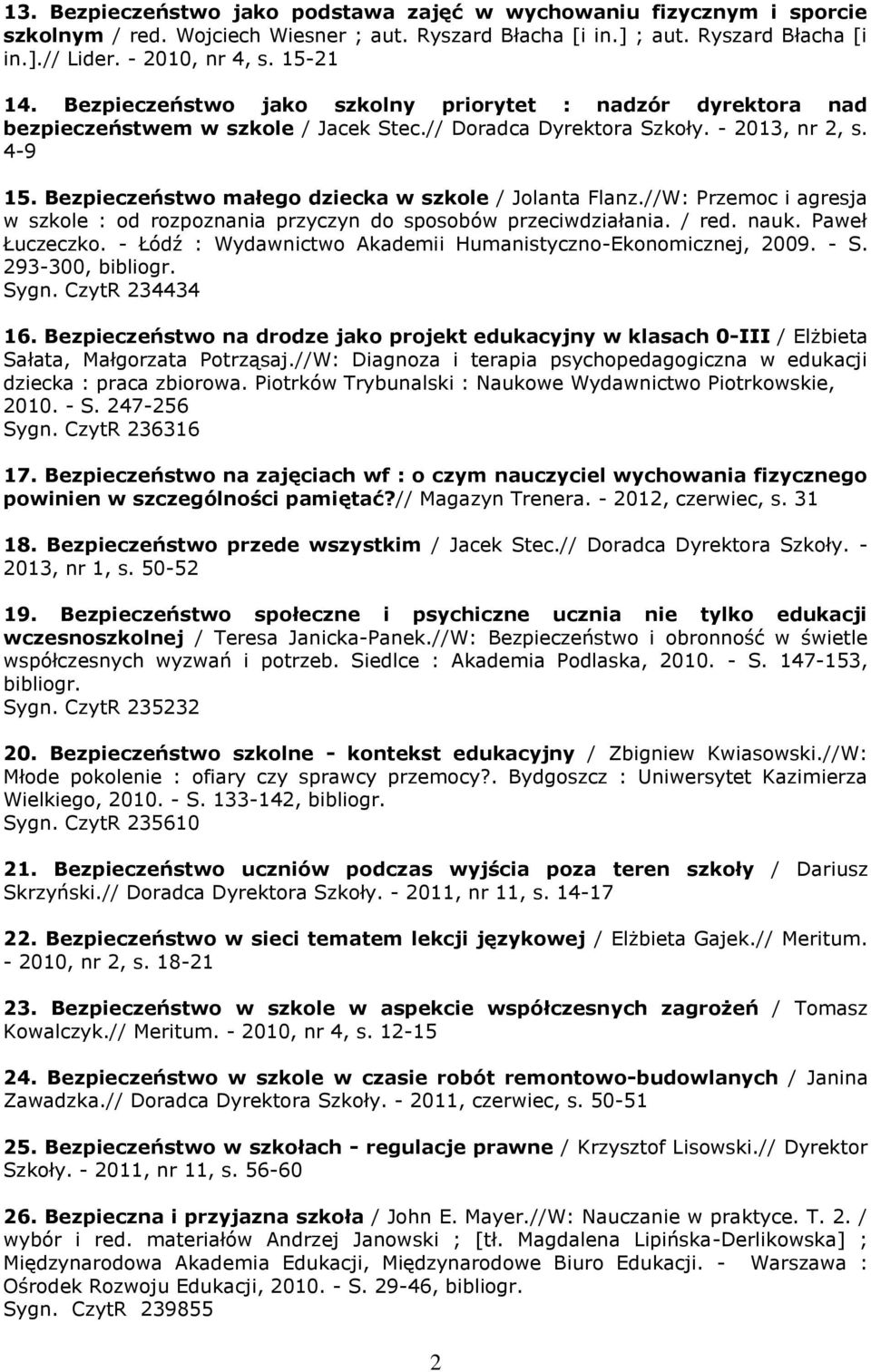 Bezpieczeństwo małego dziecka w szkole / Jolanta Flanz.//W: Przemoc i agresja w szkole : od rozpoznania przyczyn do sposobów przeciwdziałania. / red. nauk. Paweł Łuczeczko.