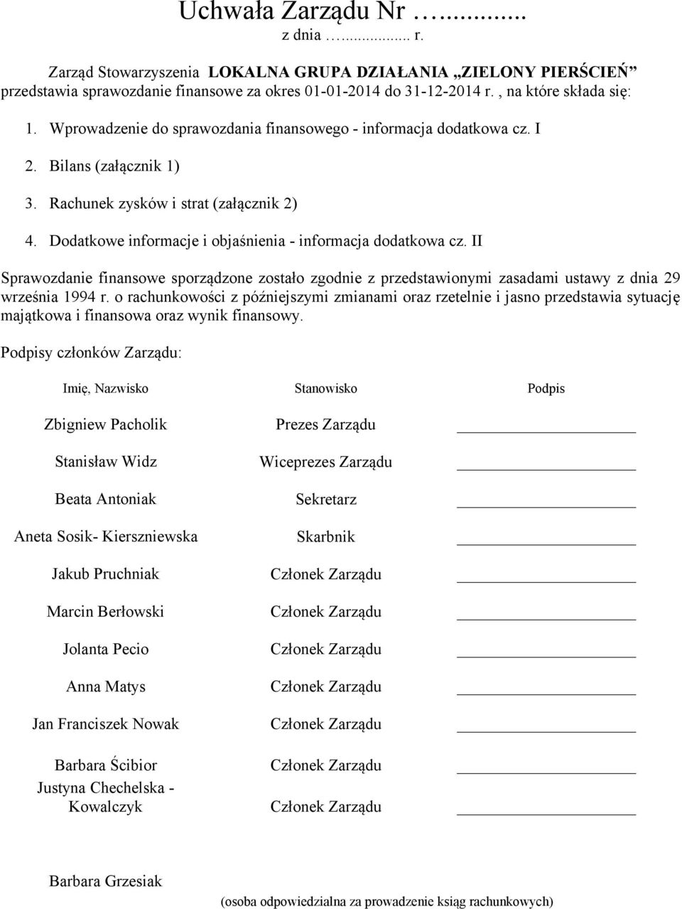 II Sprawozdanie finansowe sporządzone zostało zgodnie z przedstawionymi zasadami ustawy z dnia 29 września 1994 r.