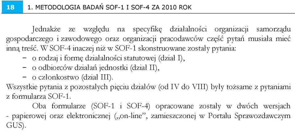 W SOF-4 inaczej niż w SOF-1 skonstruowane zostały pytania: - o rodzaj i formę działalności statutowej (dział I), - o odbiorców działań jednostki (dział II), - o