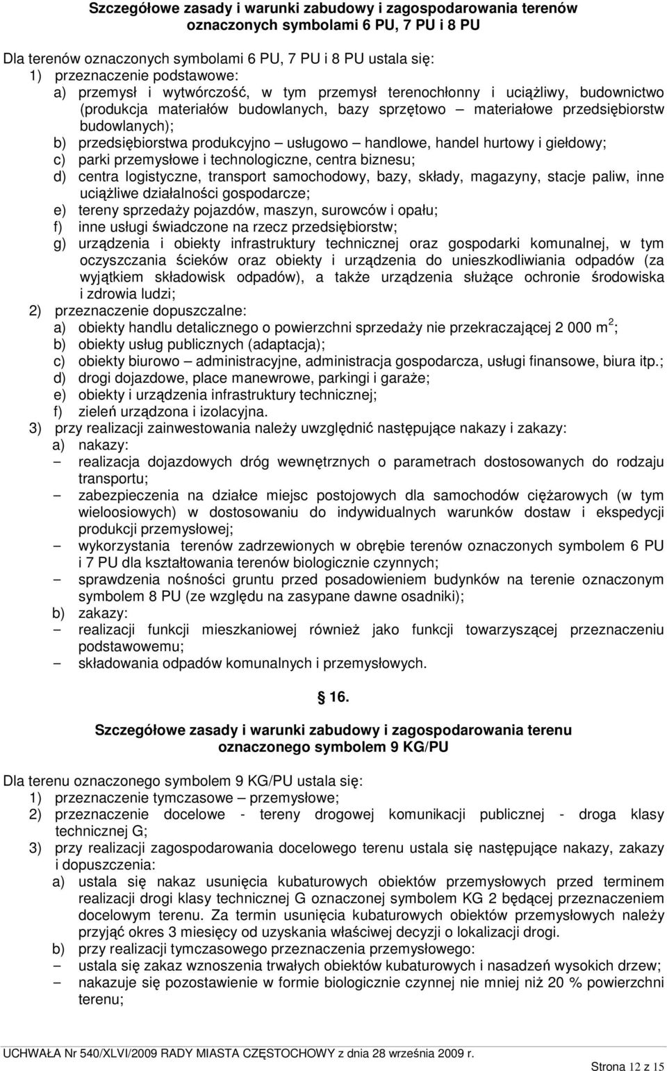 produkcyjno usługowo handlowe, handel hurtowy i giełdowy; c) parki przemysłowe i technologiczne, centra biznesu; d) centra logistyczne, transport samochodowy, bazy, składy, magazyny, stacje paliw,