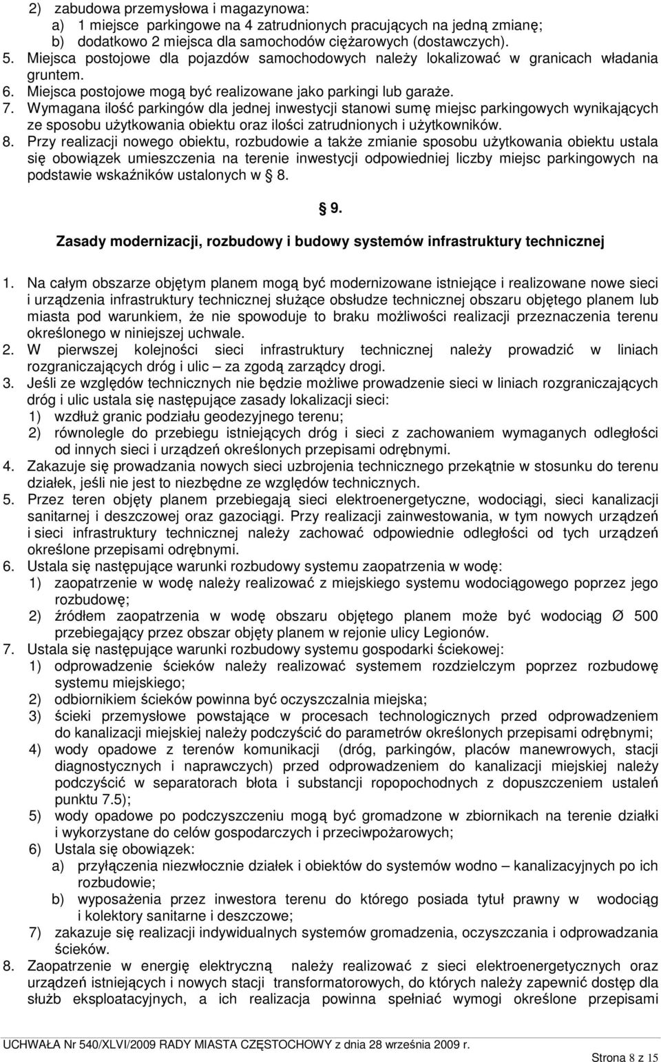 Wymagana ilość parkingów dla jednej inwestycji stanowi sumę miejsc parkingowych wynikających ze sposobu uŝytkowania obiektu oraz ilości zatrudnionych i uŝytkowników. 8.