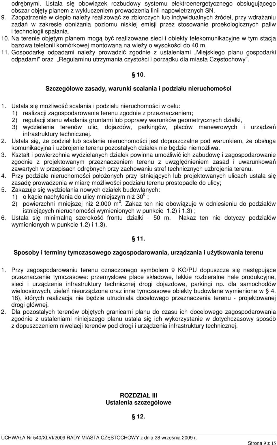 spalania. 10. Na terenie objętym planem mogą być realizowane sieci i obiekty telekomunikacyjne w tym stacja bazowa telefonii komórkowej montowana na wieŝy o wysokości do 40 m. 11.