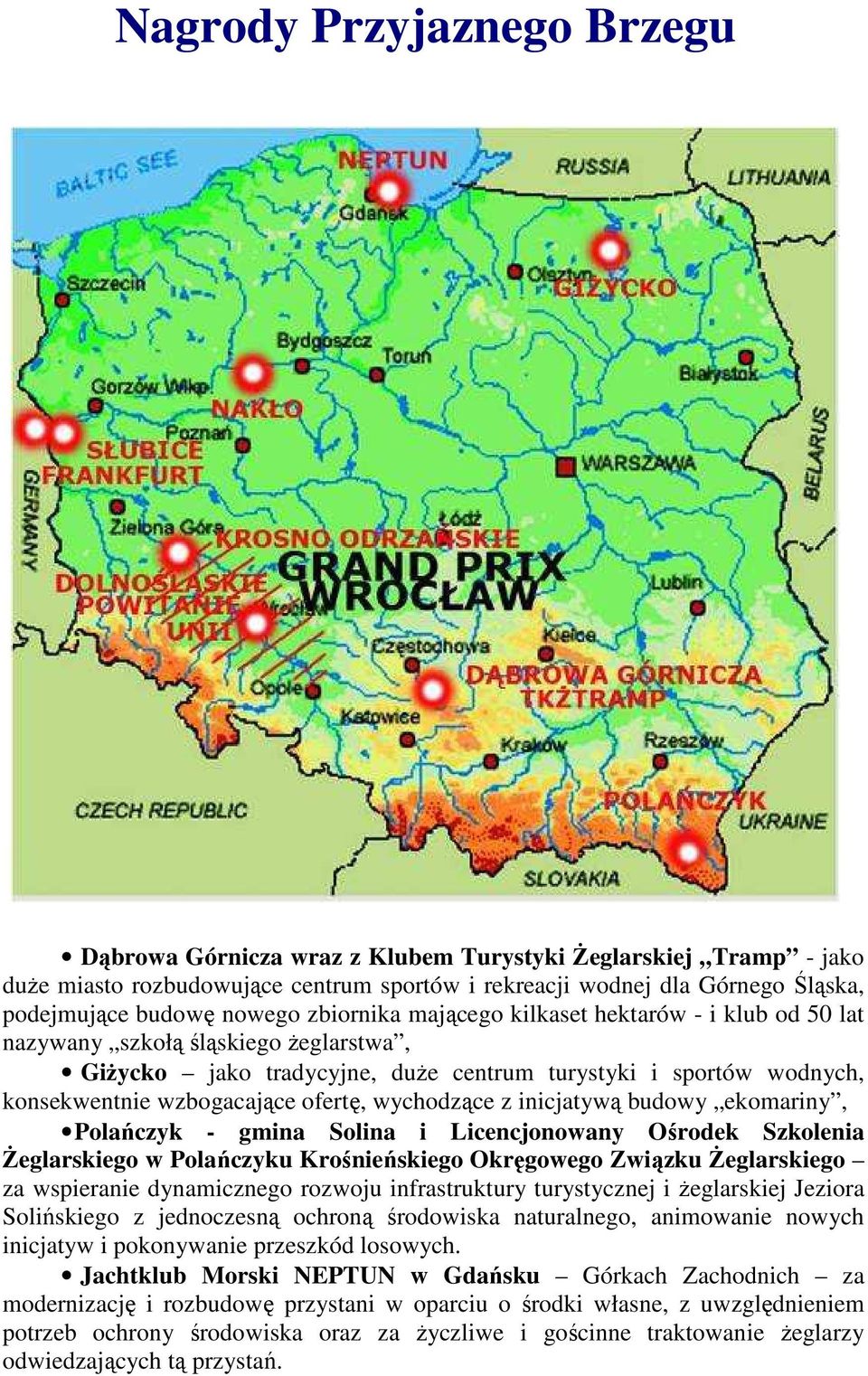 wychodzące z inicjatywą budowy ekomariny, Polańczyk - gmina Solina i Licencjonowany Ośrodek Szkolenia śeglarskiego w Polańczyku Krośnieńskiego Okręgowego Związku śeglarskiego za wspieranie