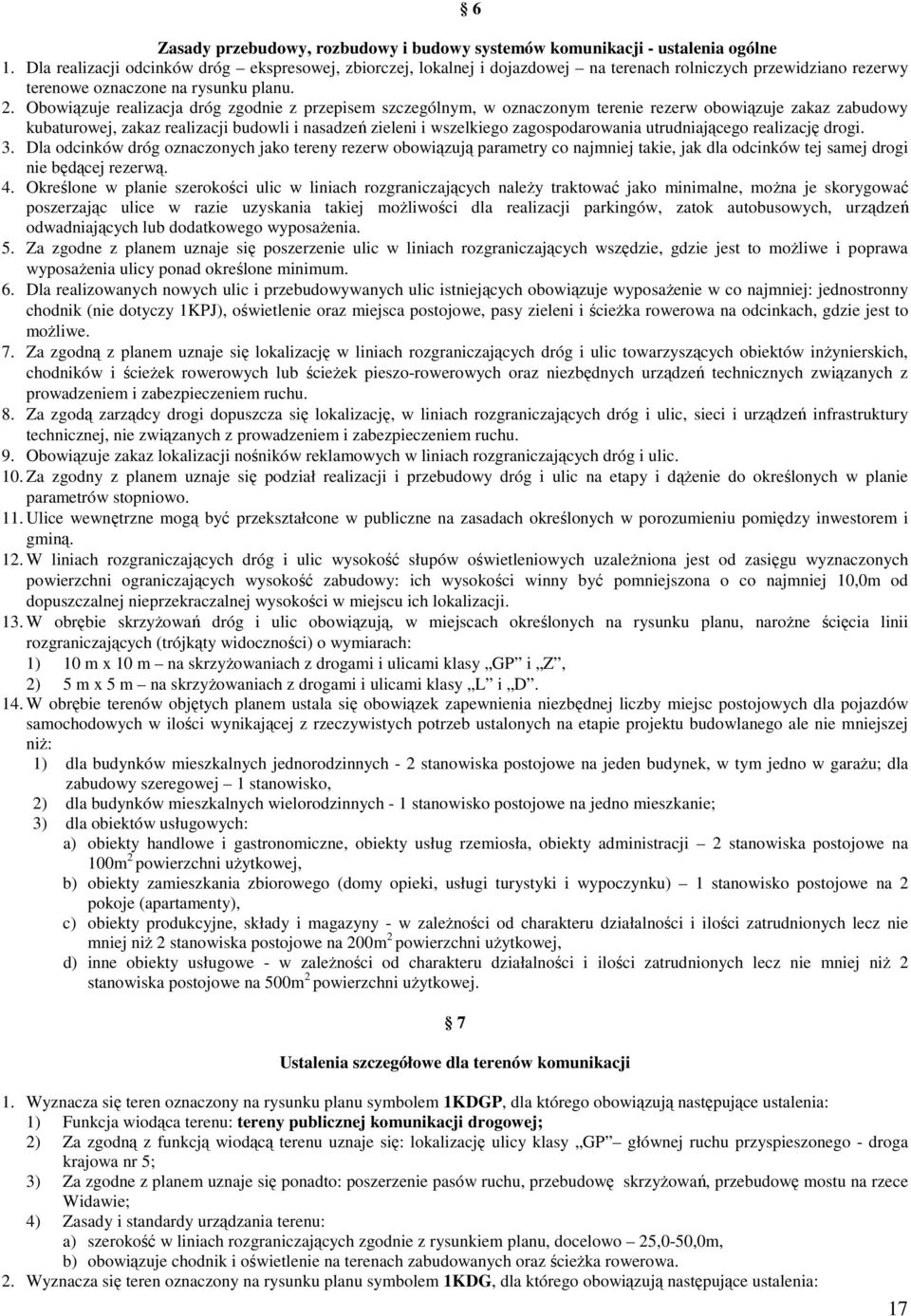 Obowiązuje realizacja dróg zgodnie z przepisem szczególnym, w oznaczonym terenie rezerw obowiązuje zakaz zabudowy kubaturowej, zakaz realizacji budowli i nasadzeń zieleni i wszelkiego