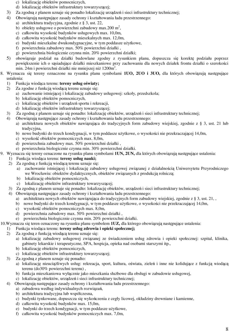 10,0m, d) całkowita wysokość budynków mieszkalnych max. 12,0m, e) budynki mieszkalne dwukondygnacyjne, w tym poddasze uŝytkowe, f) powierzchnia zabudowy max.