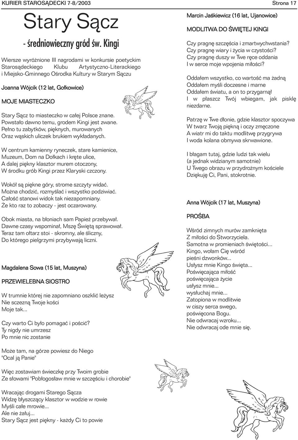 MIASTECZKO Stary S¹cz to miasteczko w ca³ej Polsce znane. Powsta³o dawno temu, grodem Kingi jest zwane. Pe³no tu zabytków, piêknych, murowanych Oraz w¹skich uliczek brukiem wyk³adanych.