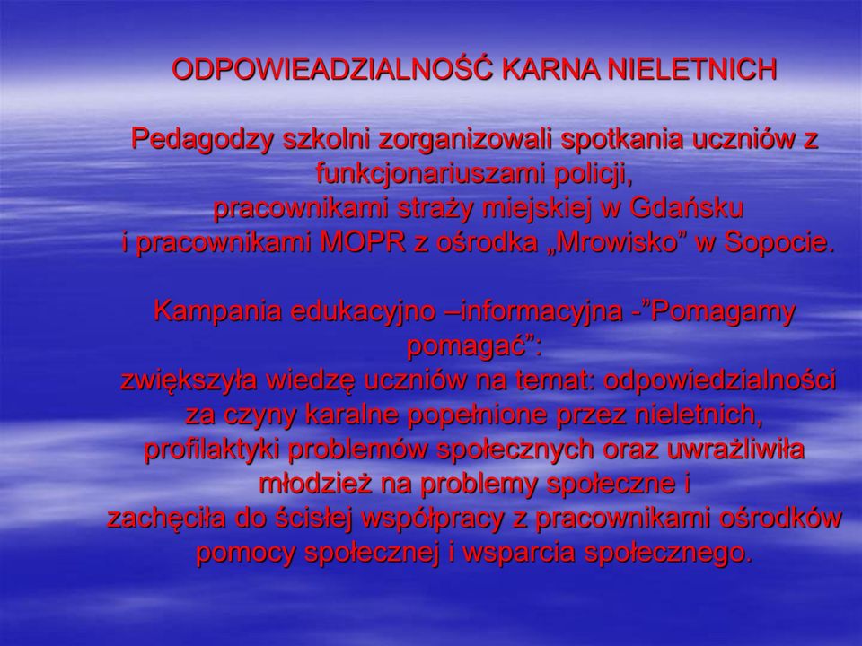 Kampania edukacyjno informacyjna - Pomagamy pomagać : zwiększyła wiedzę uczniów na temat: odpowiedzialności za czyny karalne