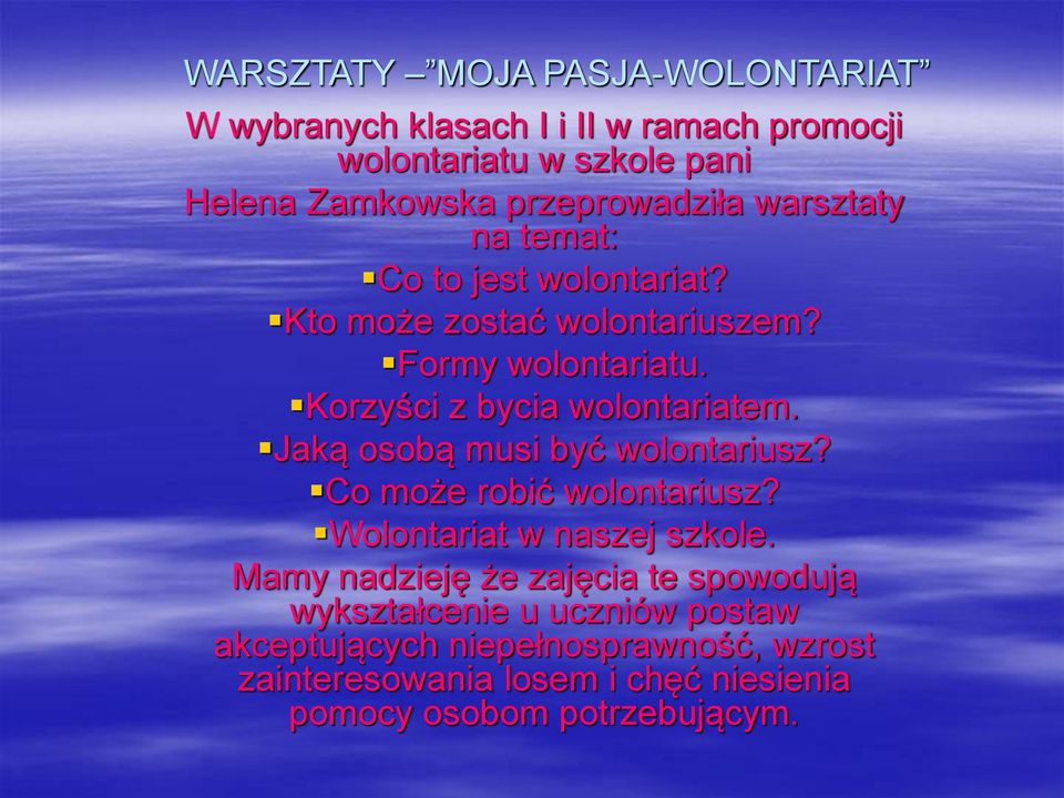 Korzyści z bycia wolontariatem. Jaką osobą musi być wolontariusz? Co może robić wolontariusz? Wolontariat w naszej szkole.