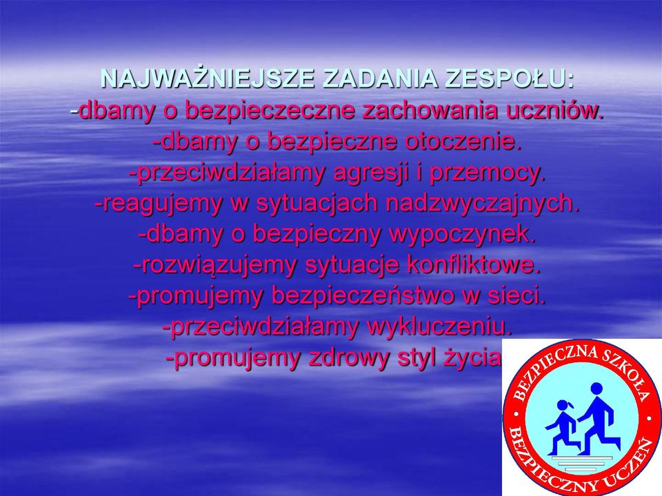 -reagujemy w sytuacjach nadzwyczajnych. -dbamy o bezpieczny wypoczynek.