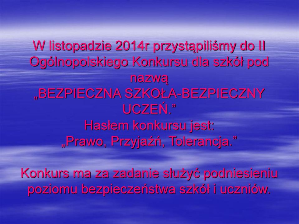 Hasłem konkursu jest: Prawo, Przyjaźń, Tolerancja.