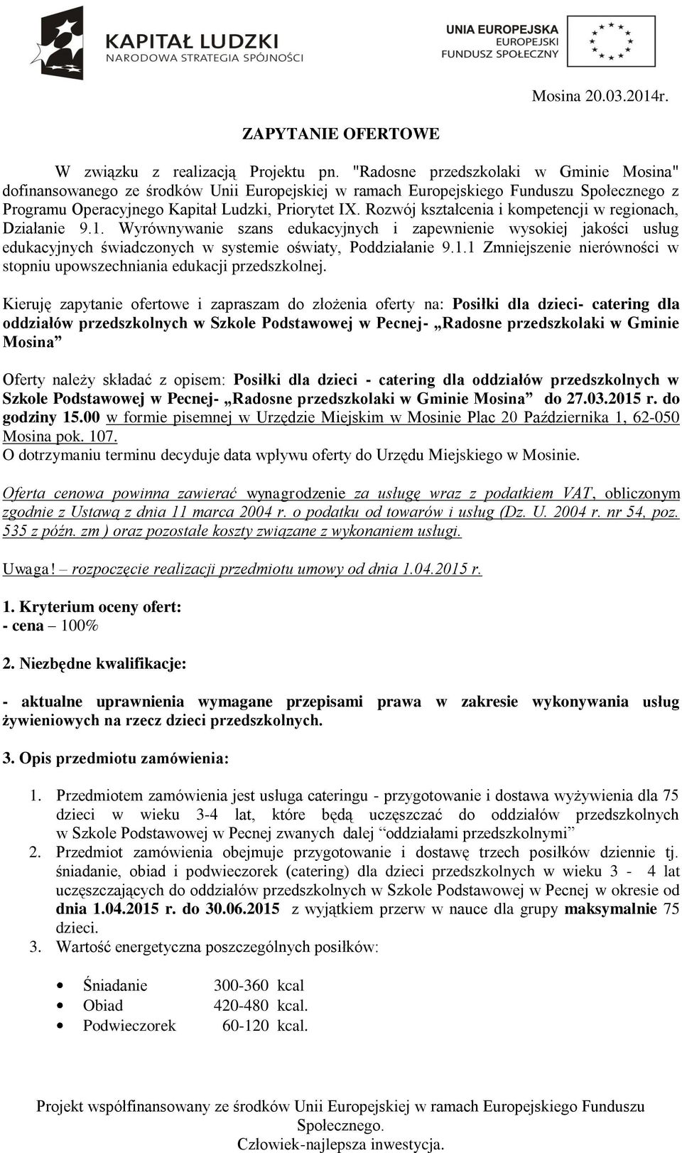 Rozwój kształcenia i kompetencji w regionach, Działanie 9.1. Wyrównywanie szans edukacyjnych i zapewnienie wysokiej jakości usług edukacyjnych świadczonych w systemie oświaty, Poddziałanie 9.1.1 Zmniejszenie nierówności w stopniu upowszechniania edukacji przedszkolnej.