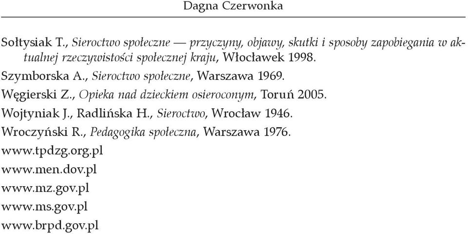 kraju, Włocławek 1998. Szymborska A., Sieroctwo społeczne, Warszawa 1969. Węgierski Z.