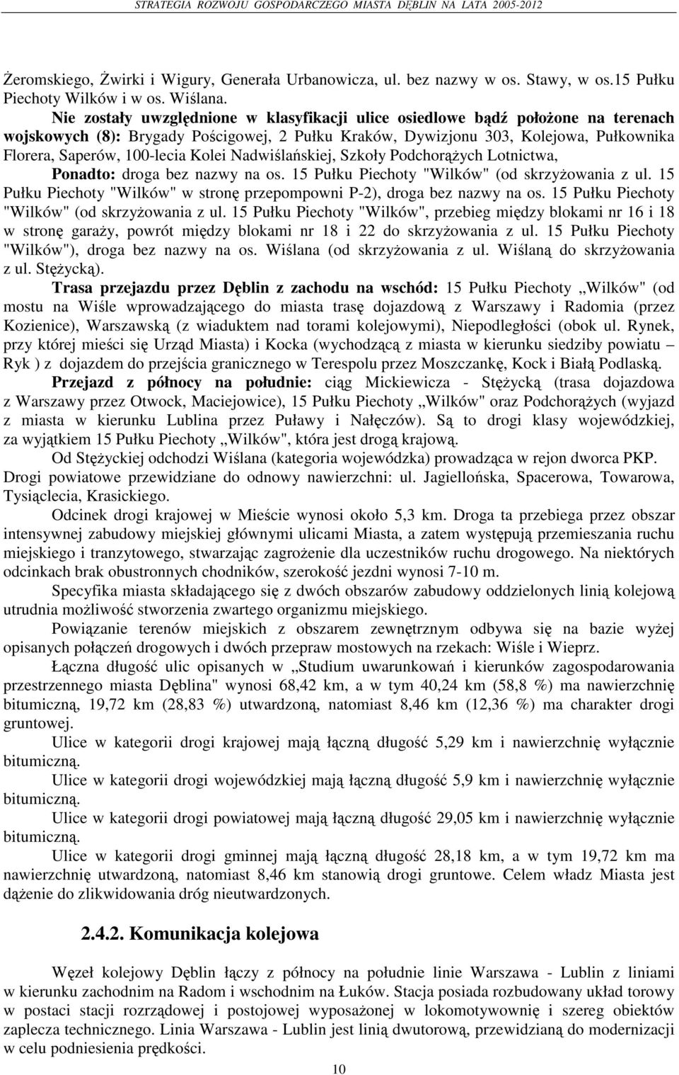 Nadwilaskiej, Szkoły Podchor ych Lotnictwa, Ponadto: droga bez nazwy na os. 15 Pułku Piechoty "Wilków" (od skrzyowania z ul.