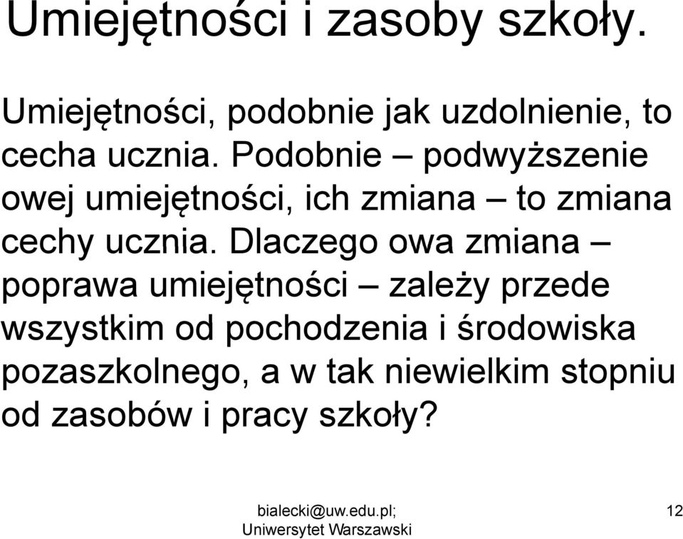 Podobnie podwyższenie owej umiejętności, ich zmiana to zmiana cechy ucznia.