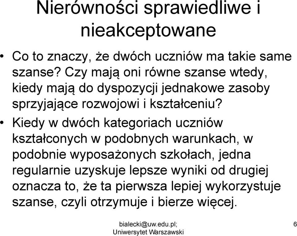 Kiedy w dwóch kategoriach uczniów kształconych w podobnych warunkach, w podobnie wyposażonych szkołach, jedna