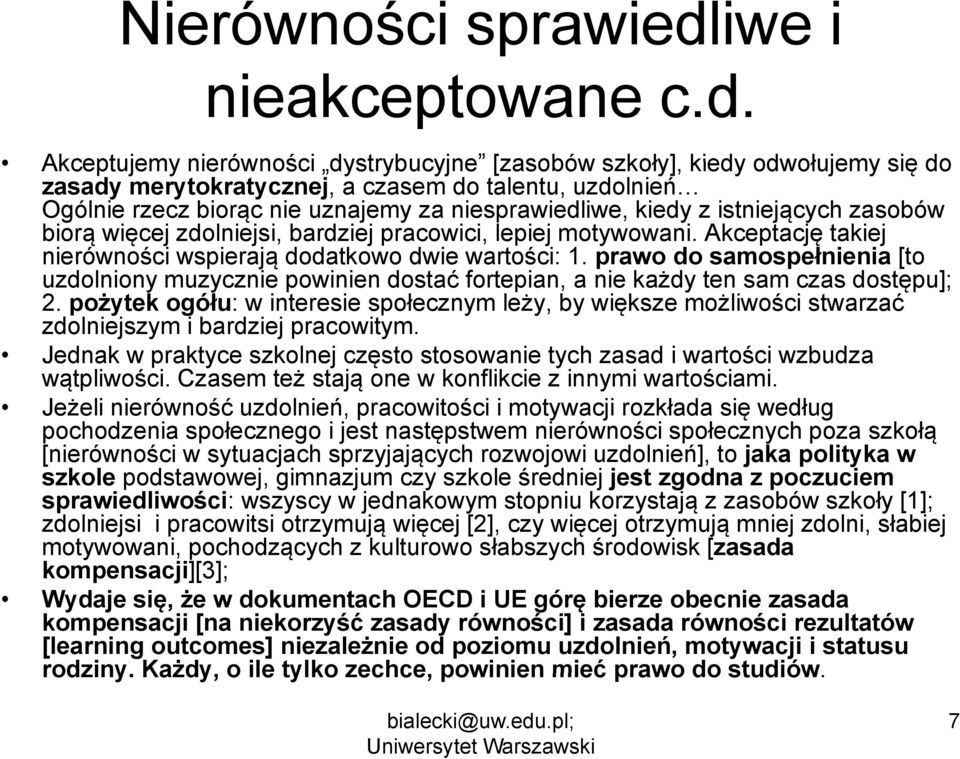 Akceptujemy nierówności dystrybucyjne dystrybucyjne [zasobów szkoły], kiedy odwołujemy się do zasady merytokratycznej, a czasem do talentu, uzdolnień Ogólnie rzecz biorąc nie uznajemy za