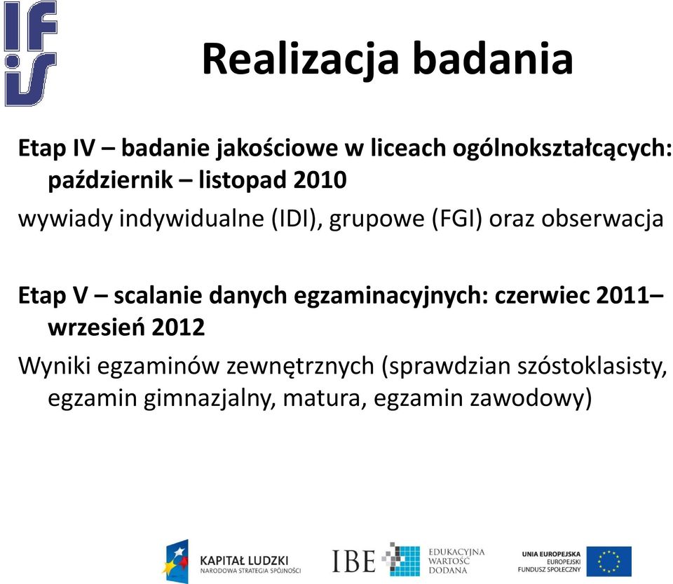 obserwacja Etap V scalanie danych egzaminacyjnych: czerwiec 2011 wrzesień 2012