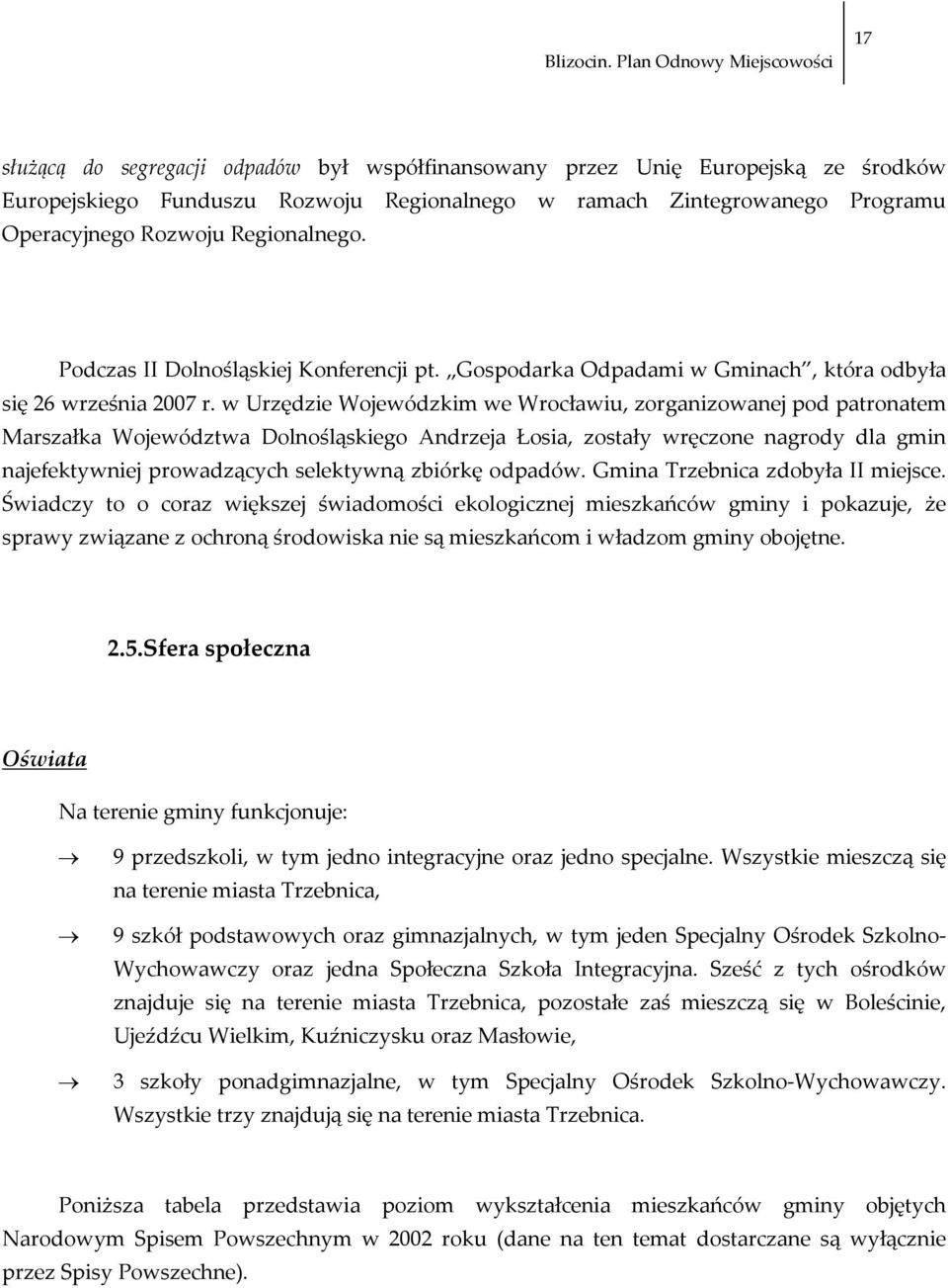 w Urzędzie Wojewódzkim we Wrocławiu, zorganizowanej pod patronatem Marszałka Województwa Dolnośląskiego Andrzeja Łosia, zostały wręczone nagrody dla gmin najefektywniej prowadzących selektywną