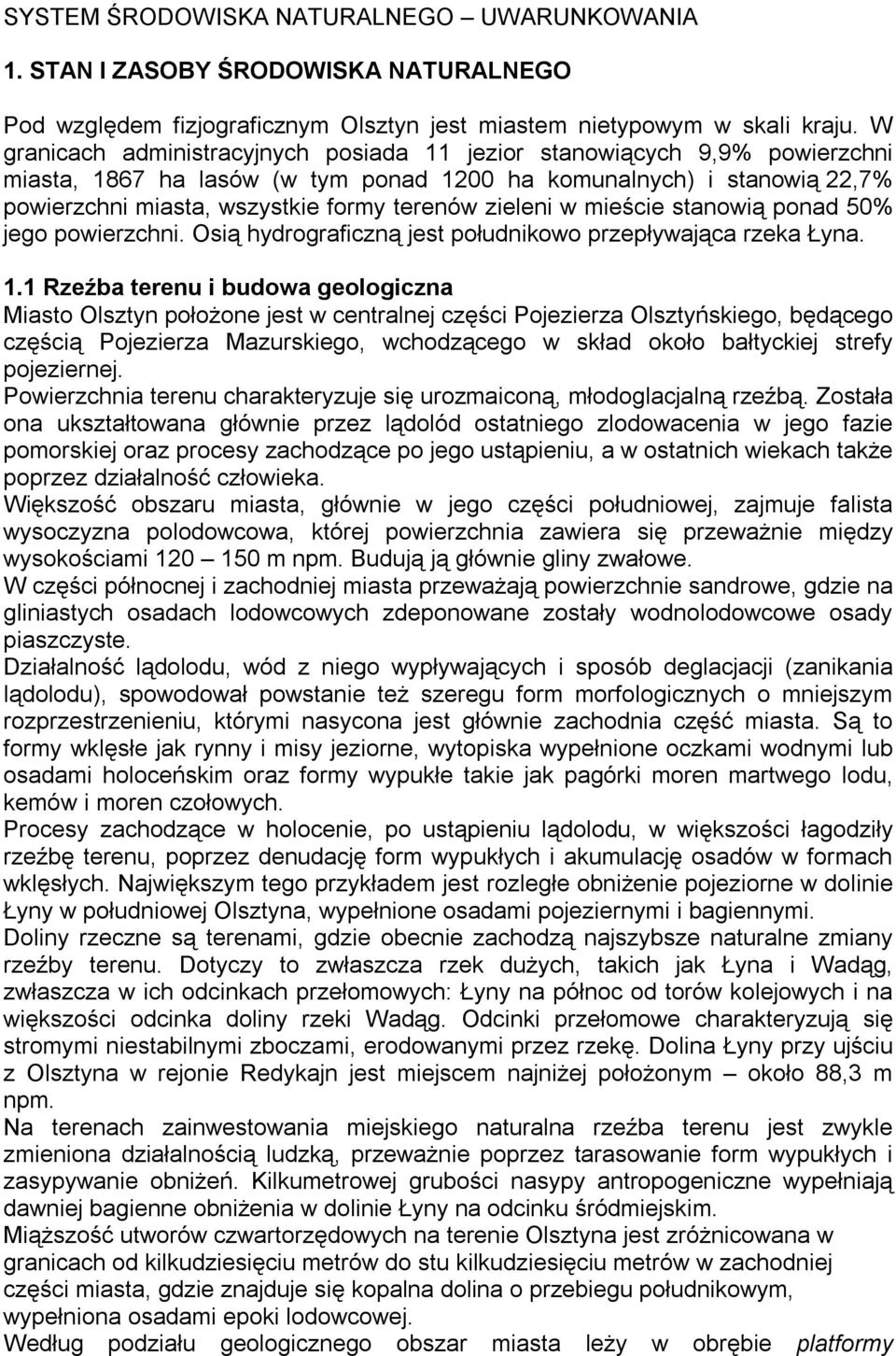 zieleni w mieście stanowią ponad 50% jego powierzchni. Osią hydrograficzną jest południkowo przepływająca rzeka Łyna. 1.