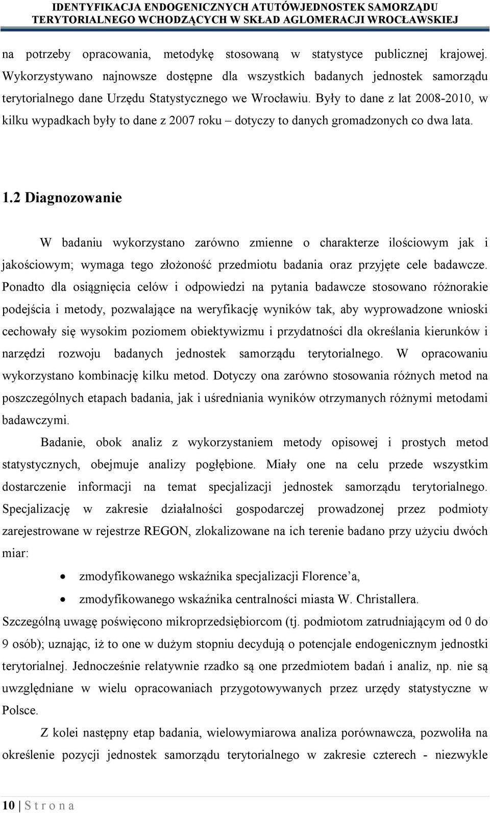 Były to dane z lat 2008-2010, w kilku wypadkach były to dane z 2007 roku dotyczy to danych gromadzonych co dwa lata. 1.