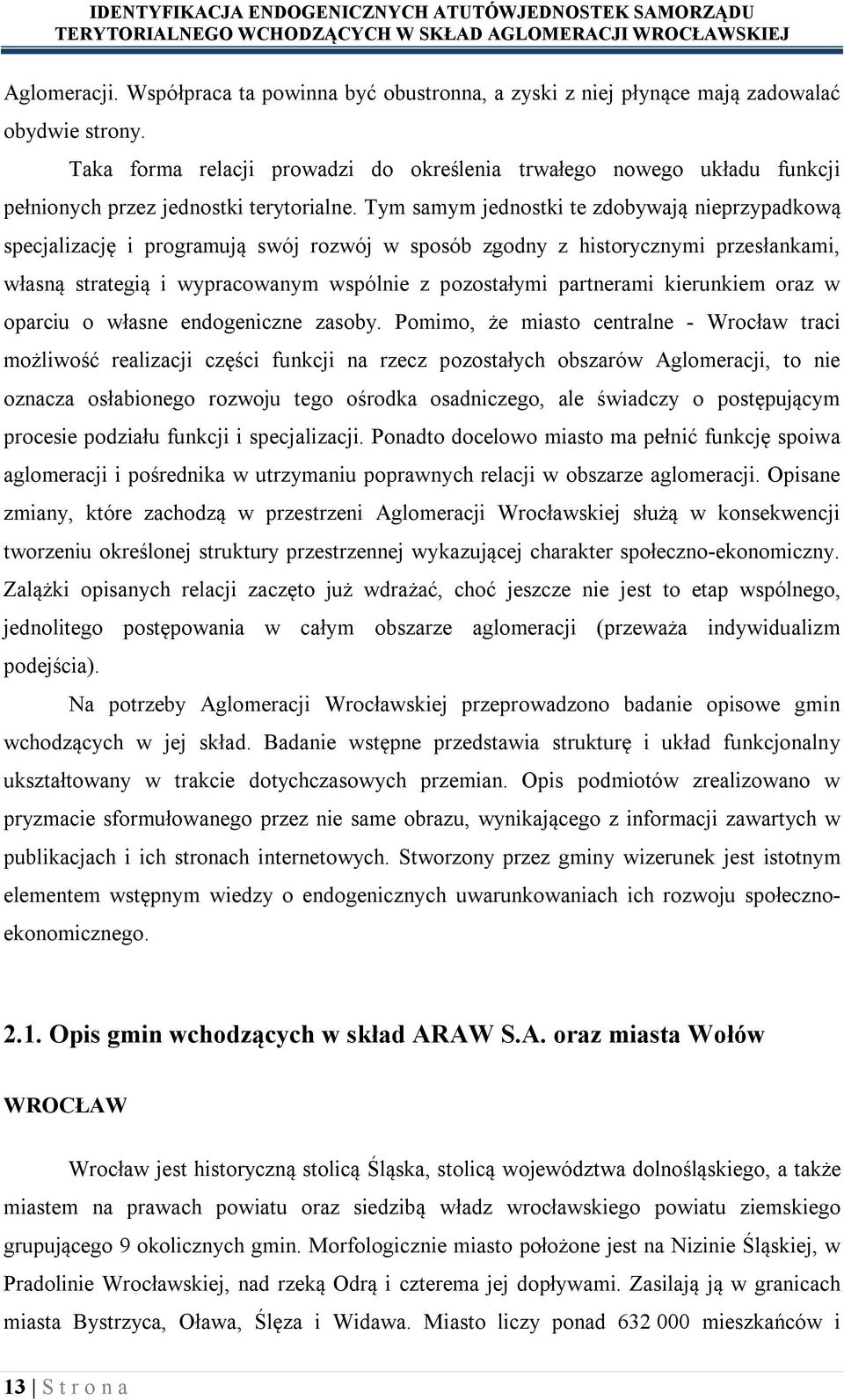 Tym samym jednostki te zdobywają nieprzypadkową specjalizację i programują swój rozwój w sposób zgodny z historycznymi przesłankami, własną strategią i wypracowanym wspólnie z pozostałymi partnerami