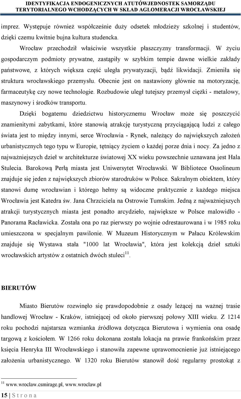 Zmieniła się struktura wrocławskiego przemysłu. Obecnie jest on nastawiony głównie na motoryzację, farmaceutykę czy nowe technologie.