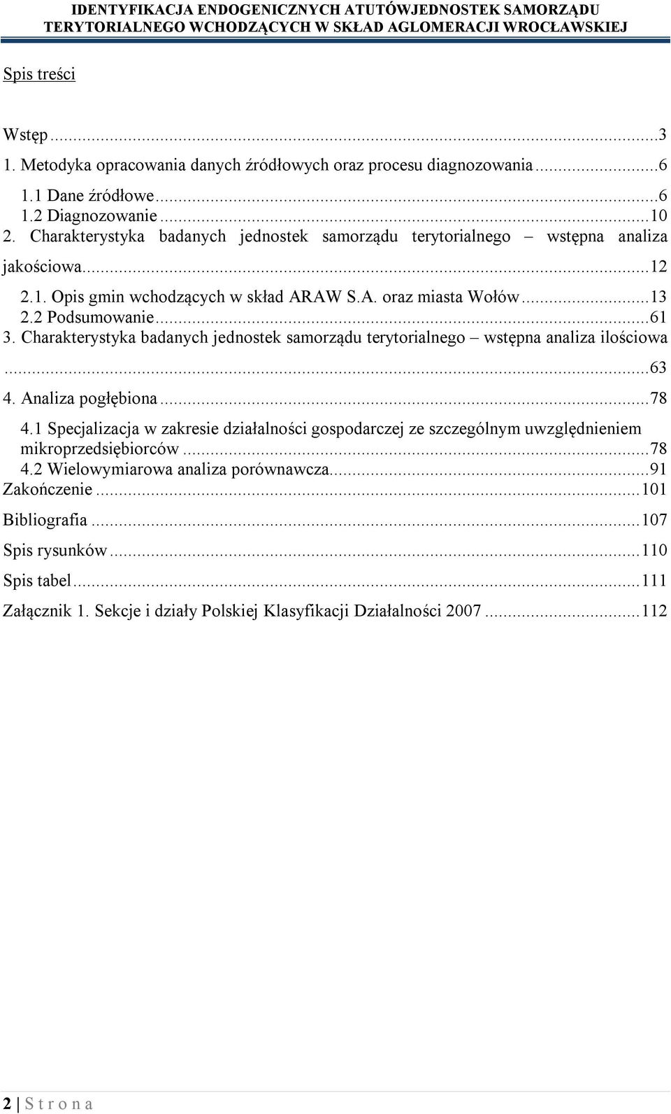 Charakterystyka badanych jednostek samorządu terytorialnego wstępna analiza ilościowa... 63 4. Analiza pogłębiona... 78 4.