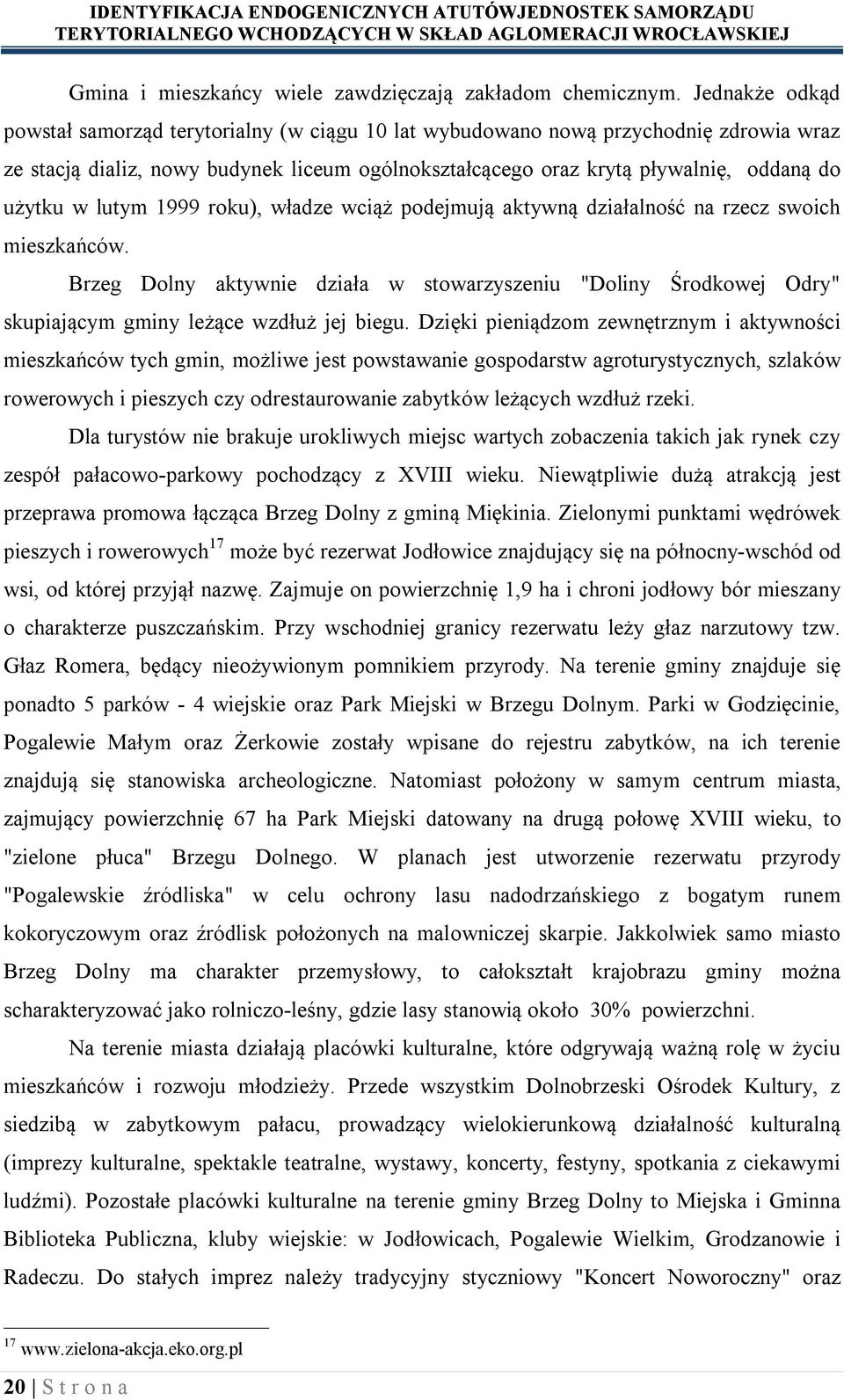 lutym 1999 roku), władze wciąż podejmują aktywną działalność na rzecz swoich mieszkańców.