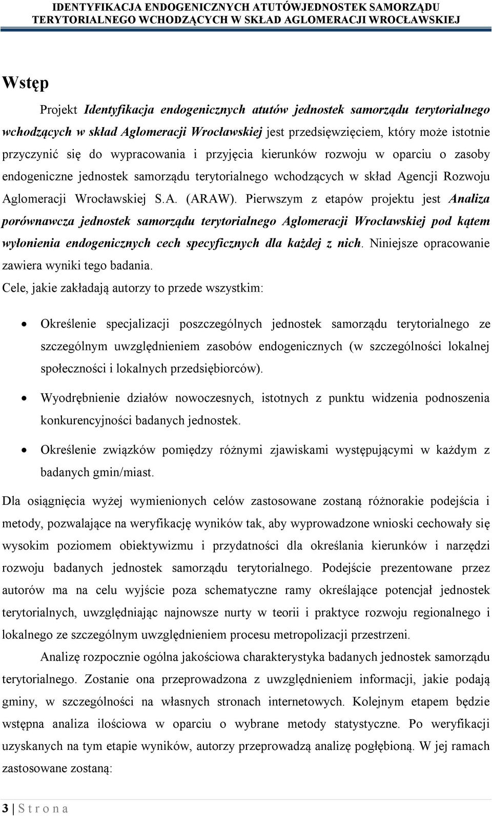 Pierwszym z etapów projektu jest Analiza porównawcza jednostek samorządu terytorialnego Aglomeracji Wrocławskiej pod kątem wyłonienia endogenicznych cech specyficznych dla każdej z nich.