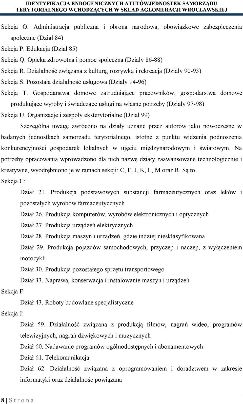 Gospodarstwa domowe zatrudniające pracowników; gospodarstwa domowe produkujące wyroby i świadczące usługi na własne potrzeby (Działy 97-98) Sekcja U.