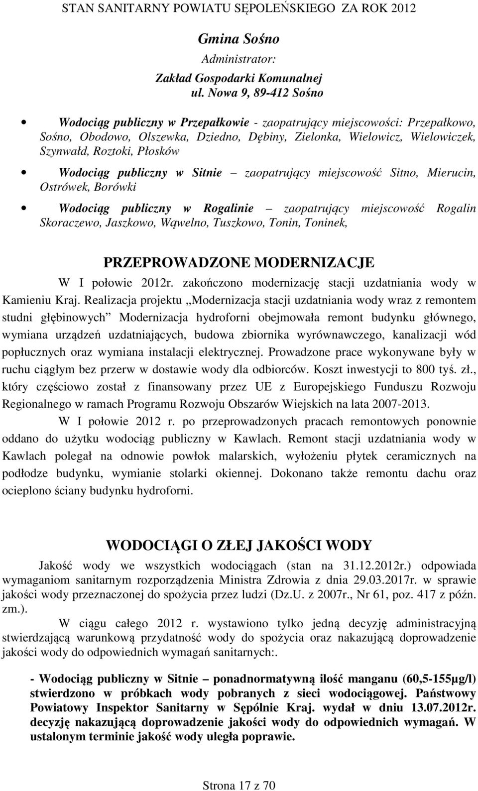 Płosków Wodociąg publiczny w Sitnie zaopatrujący miejscowość Sitno, Mierucin, Ostrówek, Borówki Wodociąg publiczny w Rogalinie zaopatrujący miejscowość Rogalin Skoraczewo, Jaszkowo, Wąwelno,