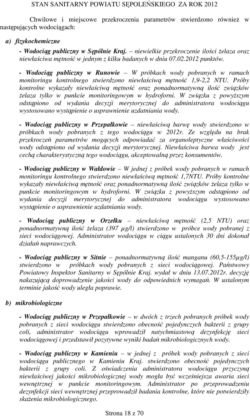 - Wodociąg publiczny w Runowie W próbkach wody pobranych w ramach monitoringu kontrolnego stwierdzono niewłaściwą mętność 1,9-2,2 NTU.