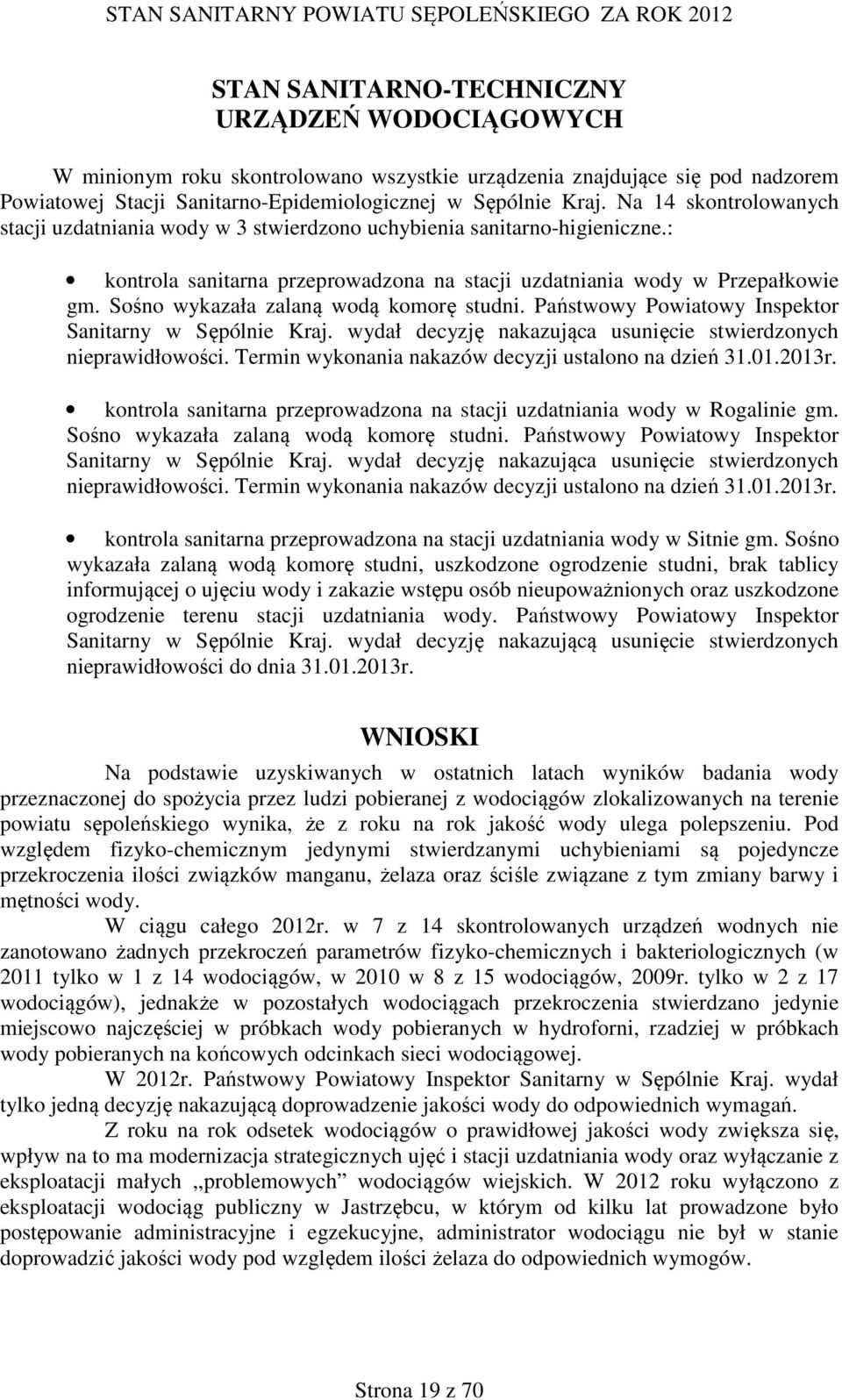 Sośno wykazała zalaną wodą komorę studni. Państwowy Powiatowy Inspektor Sanitarny w Sępólnie Kraj. wydał decyzję nakazująca usunięcie stwierdzonych nieprawidłowości.