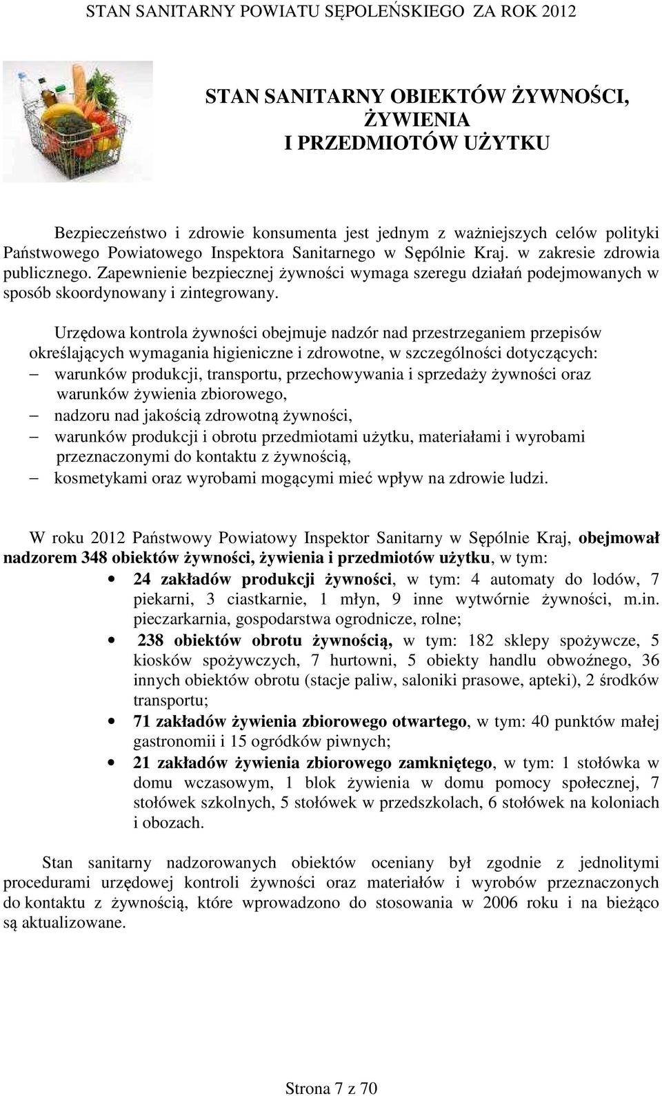 Urzędowa kontrola żywności obejmuje nadzór nad przestrzeganiem przepisów określających wymagania higieniczne i zdrowotne, w szczególności dotyczących: warunków produkcji, transportu, przechowywania i