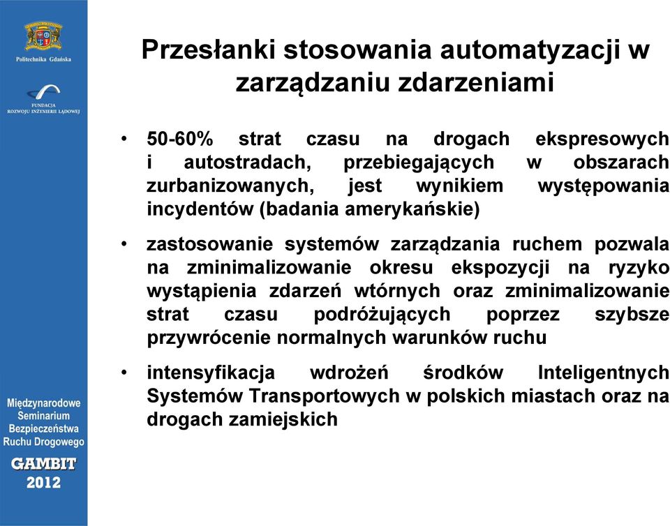 ekspozycji na ryzyko wystąpienia zdarzeń wtórnych oraz zminimalizowanie strat czasu podróżujących poprzez szybsze przywrócenie normalnych warunków ruchu