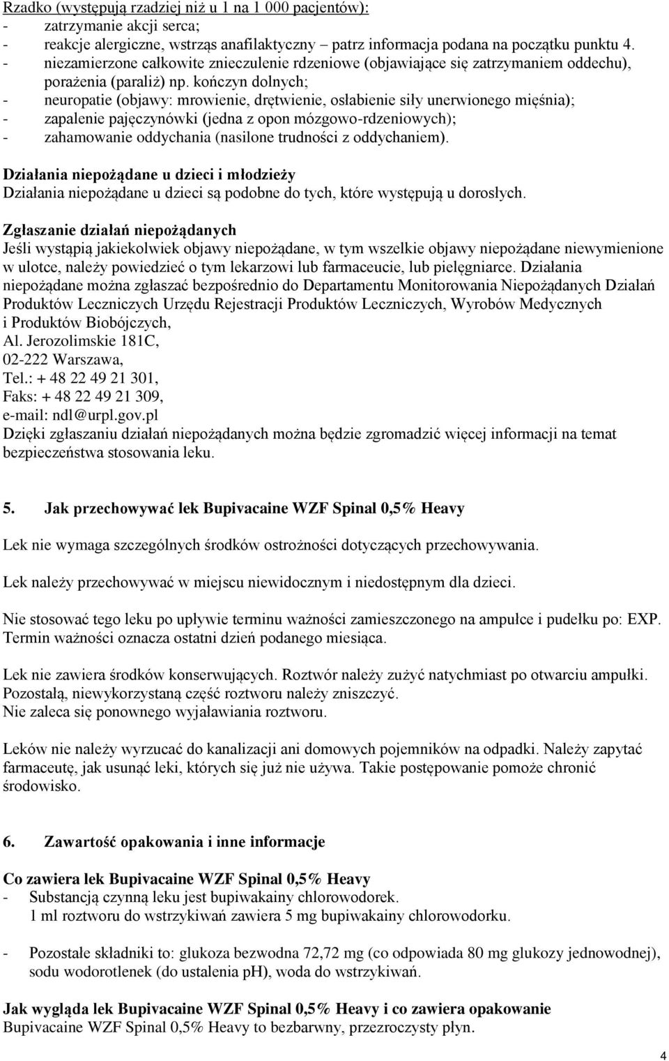 kończyn dolnych; - neuropatie (objawy: mrowienie, drętwienie, osłabienie siły unerwionego mięśnia); - zapalenie pajęczynówki (jedna z opon mózgowo-rdzeniowych); - zahamowanie oddychania (nasilone