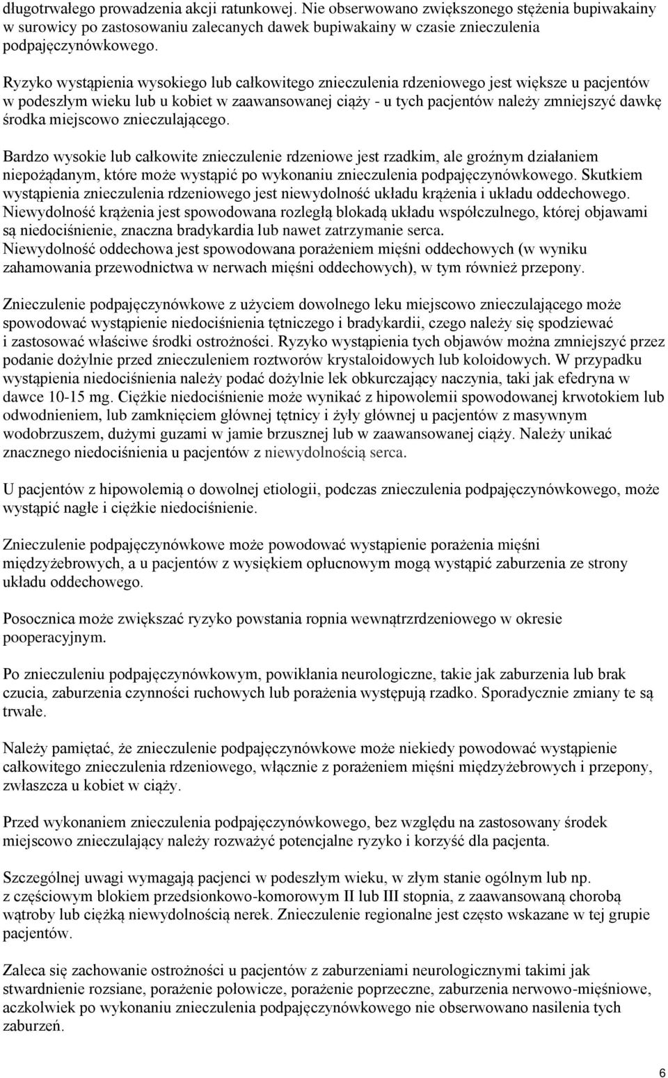 miejscowo znieczulającego. Bardzo wysokie lub całkowite znieczulenie rdzeniowe jest rzadkim, ale groźnym działaniem niepożądanym, które może wystąpić po wykonaniu znieczulenia podpajęczynówkowego.