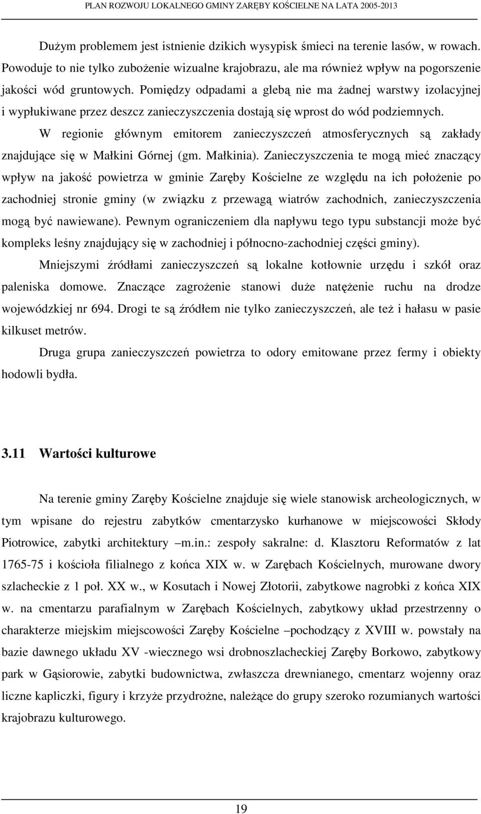 W regionie głównym emitorem zanieczyszczeń atmosferycznych są zakłady znajdujące się w Małkini Górnej (gm. Małkinia).