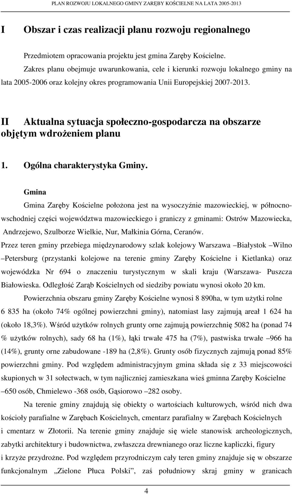 II Aktualna sytuacja społeczno-gospodarcza na obszarze objętym wdroŝeniem planu 1. Ogólna charakterystyka Gminy.