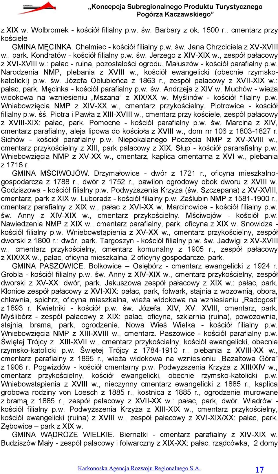 , kościół ewangelicki (obecnie rzymskokatolicki) p.w. św. Józefa Oblubieńca z 1863 r., zespół pałacowy z XVII-XIX w.: pałac, park. Męcinka - kościół parafialny p.w. św. Andrzeja z XIV w.