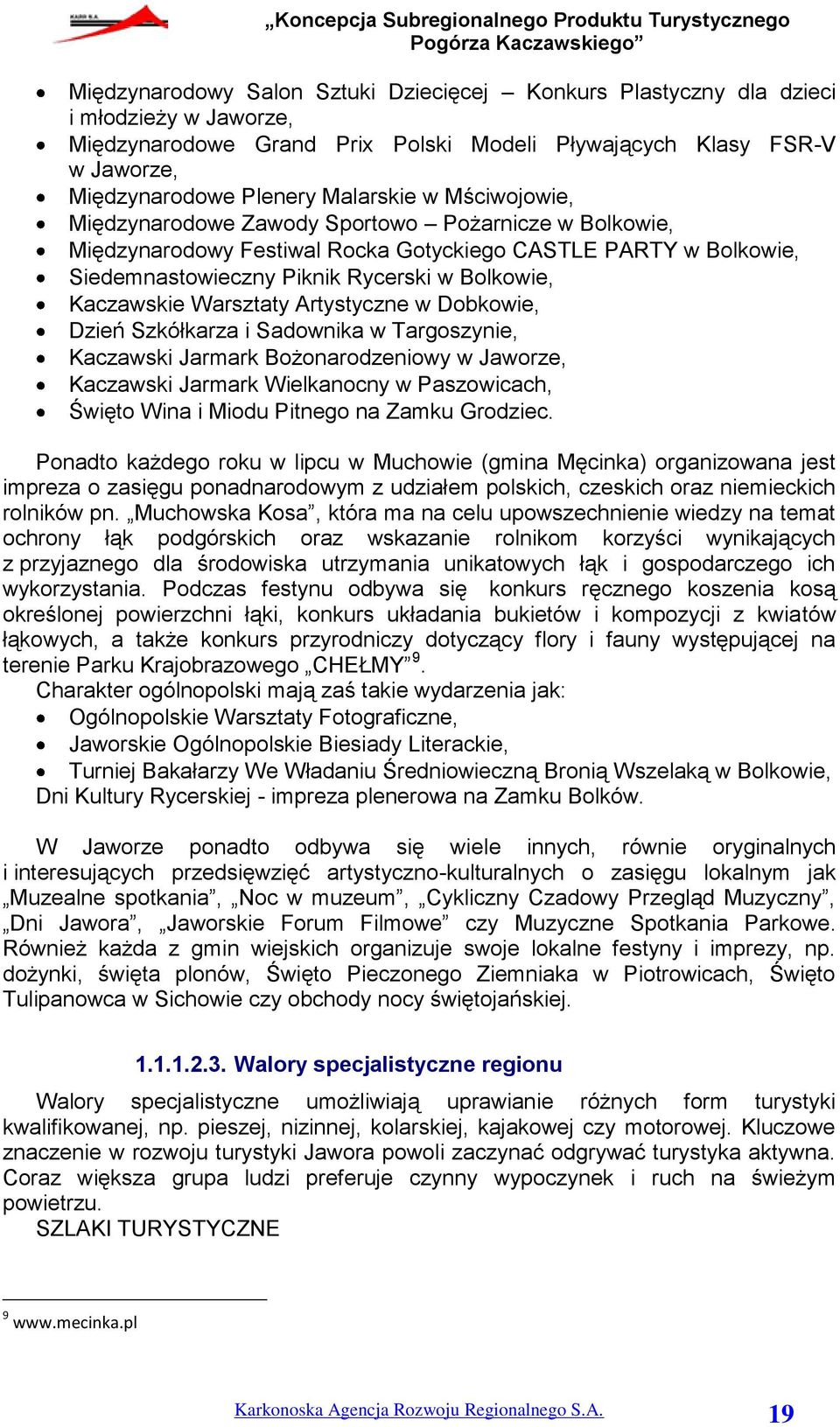 Warsztaty Artystyczne w Dobkowie, Dzień Szkółkarza i Sadownika w Targoszynie, Kaczawski Jarmark Bożonarodzeniowy w Jaworze, Kaczawski Jarmark Wielkanocny w Paszowicach, Święto Wina i Miodu Pitnego na