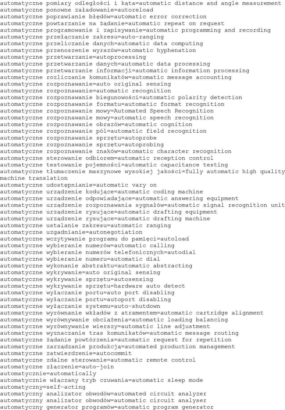 przeliczanie danych=automatic data computing automatyczne przenoszenie wyrazów=automatic hyphenation automatyczne przetwarzanie=autoprocessing automatyczne przetwarzanie danych=automatic data