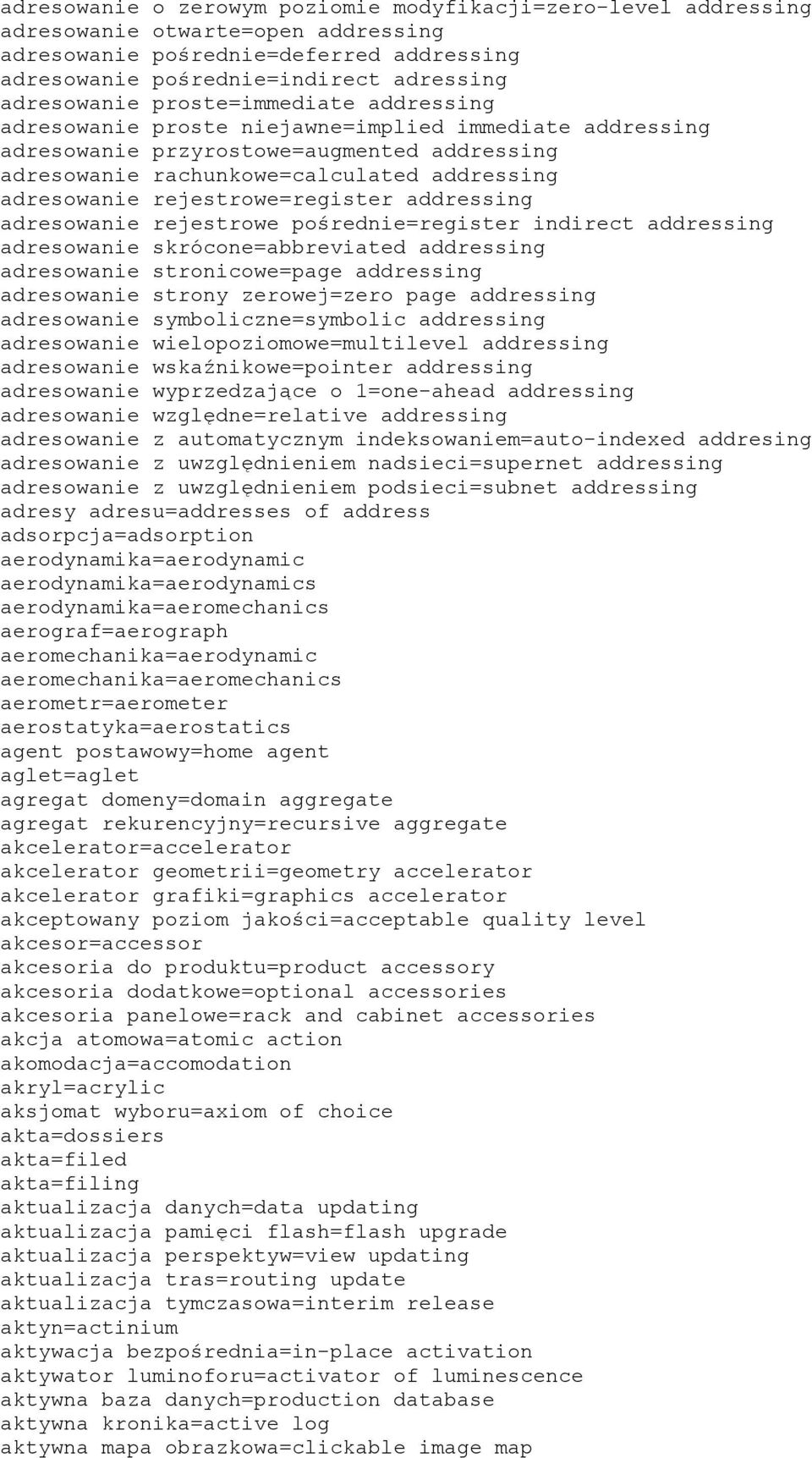 rejestrowe=register addressing adresowanie rejestrowe pośrednie=register indirect addressing adresowanie skrócone=abbreviated addressing adresowanie stronicowe=page addressing adresowanie strony