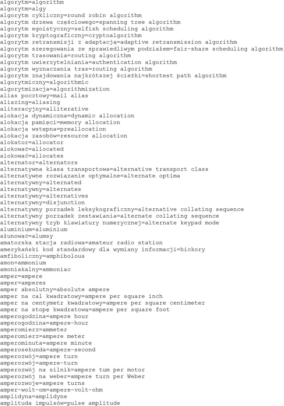 trasowania=routing algorithm algorytm uwierzytelniania=authentication algorithm algorytm wyznaczania tras=routing algorithm algorytm znajdowania najkrótszej ścieżki=shortest path algorithm