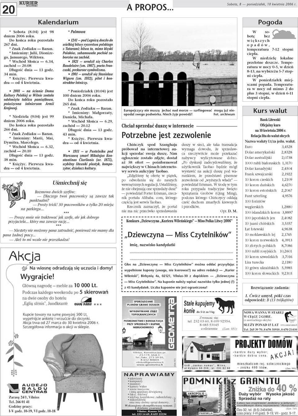 * Niedziela (9.04) jest 99 dniem 2006 roku. Do koƒca roku pozosta o 266 dni. * Znak Zodiaku Baran. * Imieniny: Marii, Mai, Dymitra, Marcelego. * Wschód S oƒca 6.32, zachód 20.10 D ugoêç dnia 13 godz.