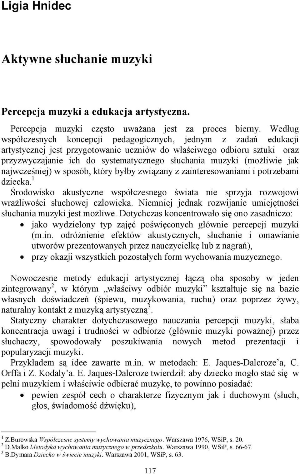 muzyki (moŝliwie jak najwcześniej) w sposób, który byłby związany z zainteresowaniami i potrzebami dziecka.