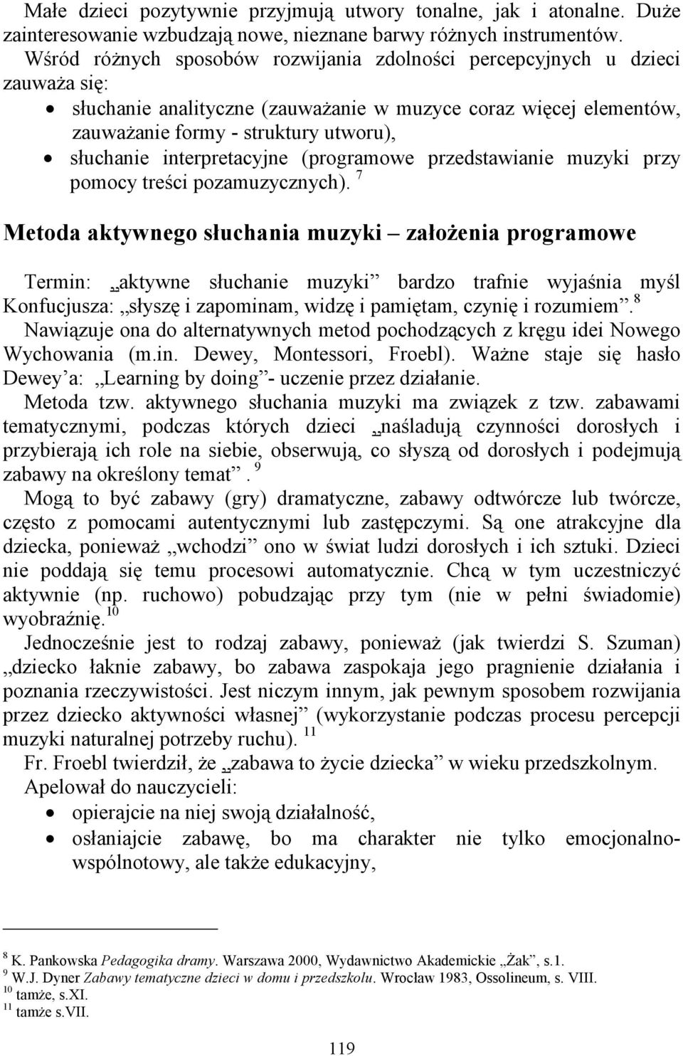 interpretacyjne (programowe przedstawianie muzyki przy pomocy treści pozamuzycznych).