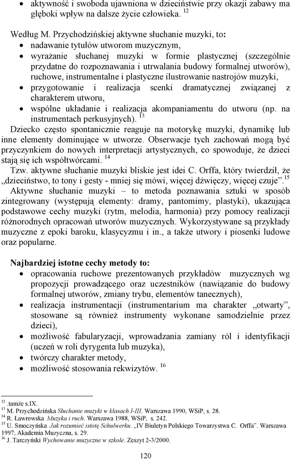 formalnej utworów), ruchowe, instrumentalne i plastyczne ilustrowanie nastrojów muzyki, przygotowanie i realizacja scenki dramatycznej związanej z charakterem utworu, wspólne układanie i realizacja