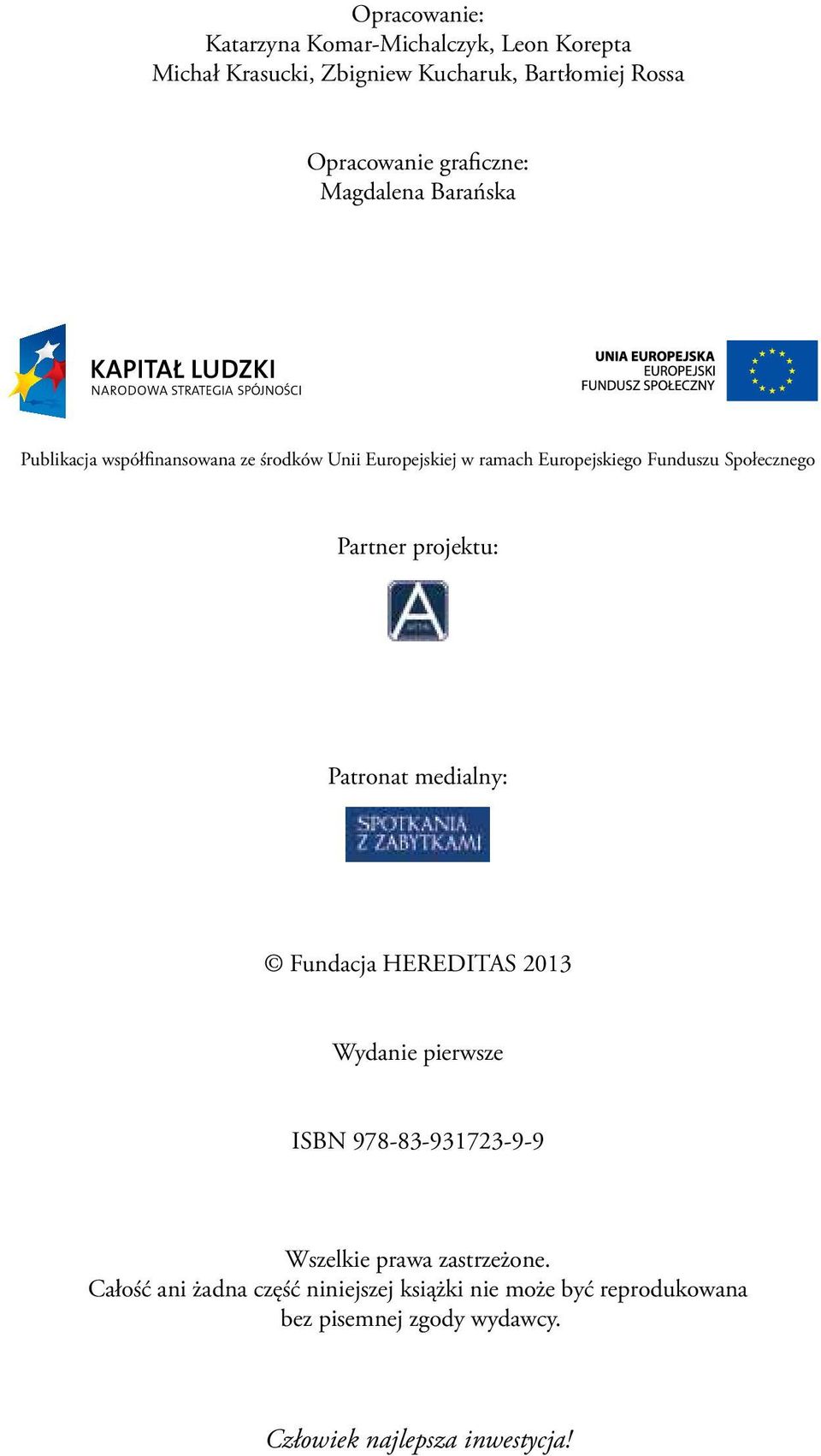 Społecznego Partner projektu: Patronat medialny: Fundacja HEREDITAS 2013 Wydanie pierwsze ISBN 978-83-931723-9-9 Wszelkie